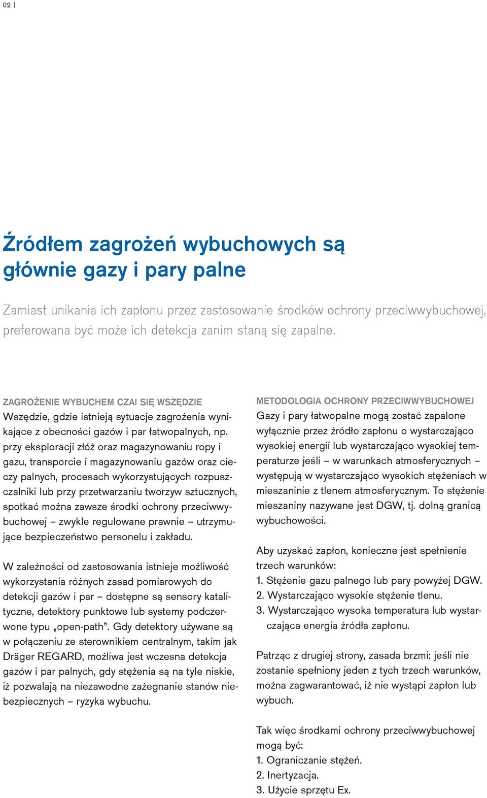 przy eksploracji złóż oraz magazynowaniu ropy i gazu, transporcie i magazynowaniu gazów oraz cieczy palnych, procesach wykorzystujących rozpuszczalniki lub przy przetwarzaniu tworzyw sztucznych,