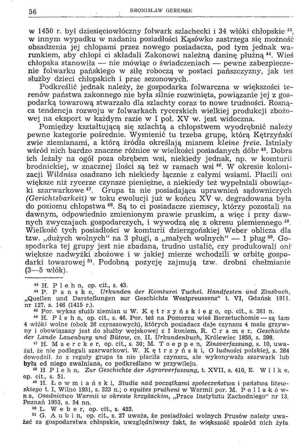 44. Wieś chłopska stanowiła nie mówiąc o świadczeniach pewne zabezpieczenie folwarku pańskiego w siłę roboczą w postaci pańszczyzny, jak też służby dzieci chłopskich i prac sezonowych.