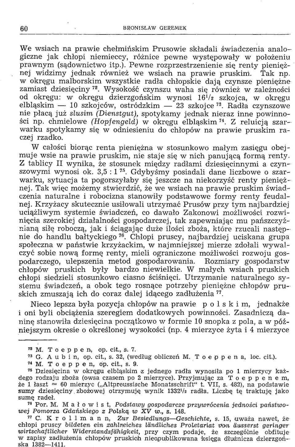 Wysokość czynszu waha się również w zależności od okręgu: w okręgu dzierzgońskim wynosi I 6V2 szkojca, w okręgu elbląskim 10 szkojców, ostródzkim 23 szkojce 73.