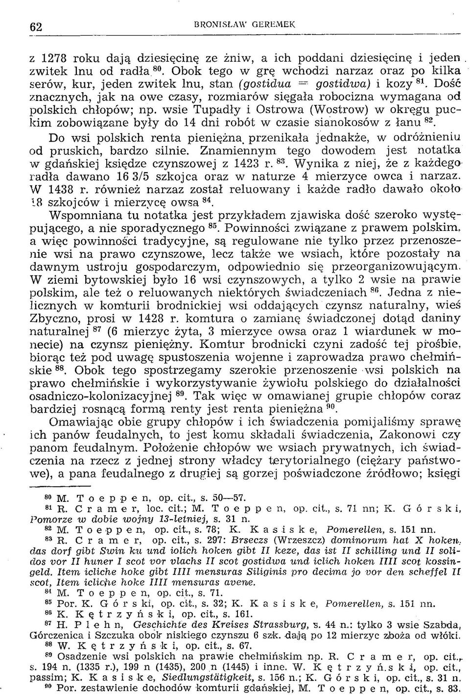 Dość znacznych, jak na owe czasy, rozmiarów sięgała robocizna wymagana od polskich chłopów; np.