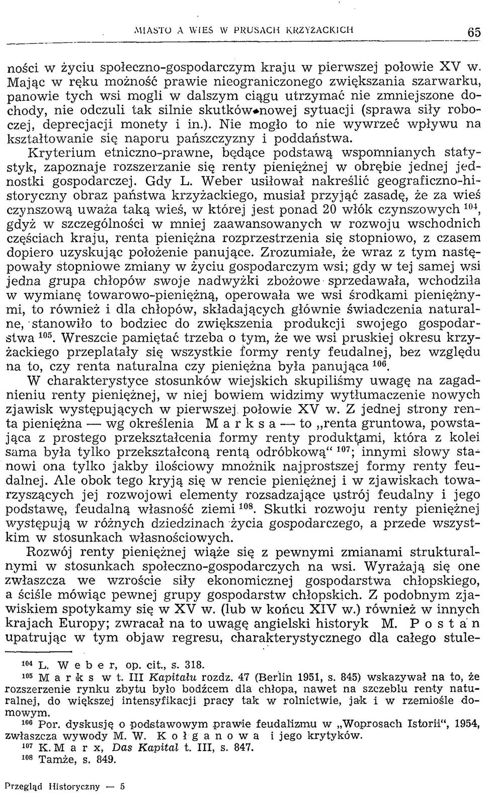 roboczej, deprecjacji monety i in.). Nie mogło to nie wywrzeć wpływu na kształtowanie się naporu pańszczyzny i poddaństwa.