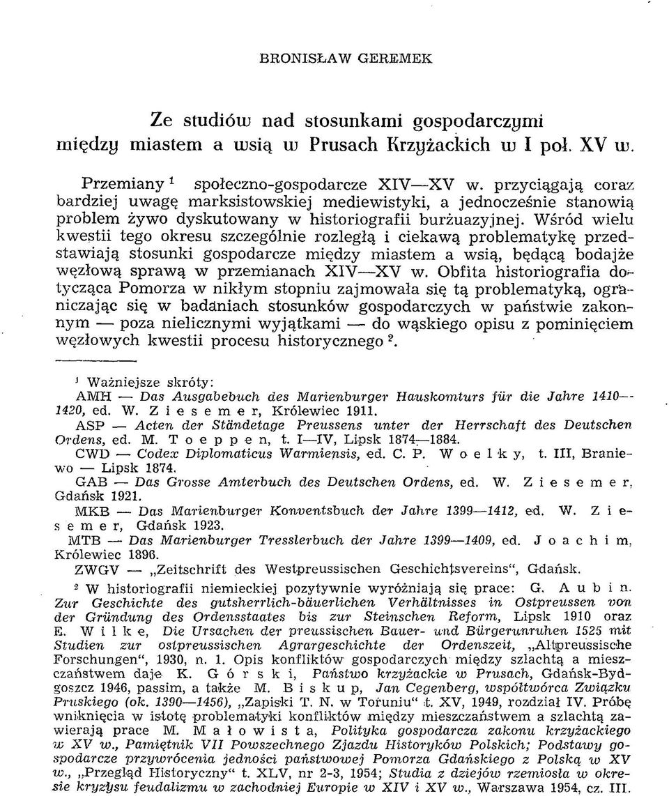 Wśród wielu kwestii tego okresu szczególnie rozległą i ciekawą problematykę przedstawiają stosunki gospodarcze między miastem a wsią, będącą bodajże węzłową sprawą w przemianach X IV X V w.
