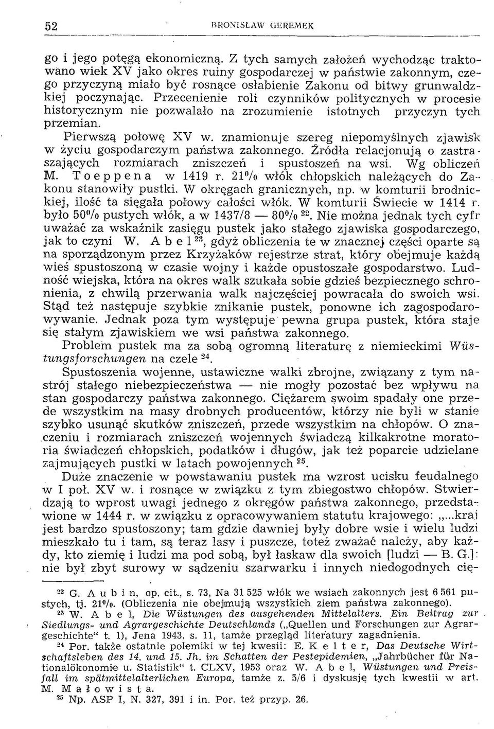 Przecenienie roli czynników politycznych w procesie historycznym nie pozwalało na zrozumienie istotnych przyczyn tych przemian. Pierwszą połowę X V w.