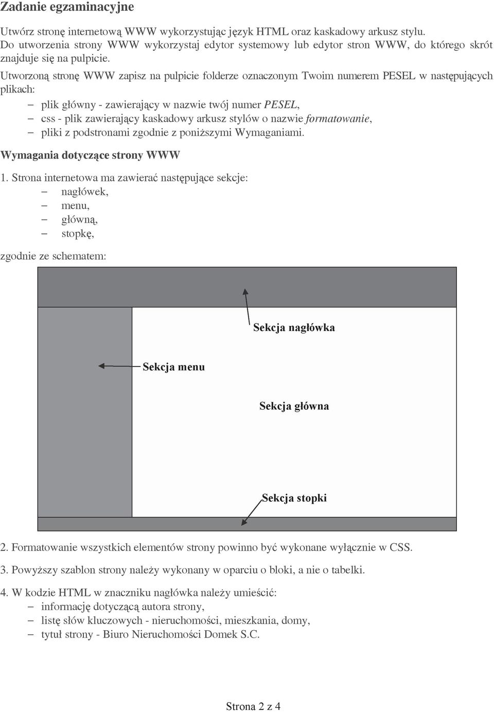 Utworzon stron WWW zapisz na pulpicie folderze oznaczonym Twoim numerem PESEL w nast puj cych plikach: plik g ówny - zawieraj cy w nazwie twój numer PESEL, css - plik zawieraj cy kaskadowy arkusz