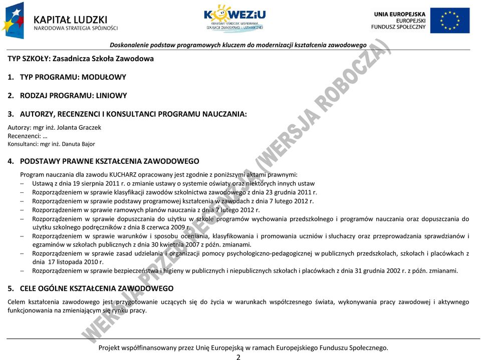 ODSTAWY RAWNE KSZTAŁENIA ZAWODOWEGO rogram nauczania dla zawodu KUHARZ opracowany jest zgodnie z poniższymi aktami prawnymi: Ustawą z dnia 19 sierpnia 2011 r.