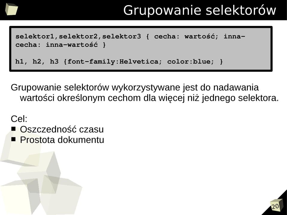 Grupowanie selektorów wykorzystywane jest do nadawania wartości określonym