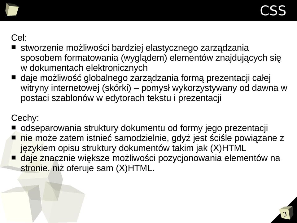 szablonów w edytorach tekstu i prezentacji Cechy: odseparowania struktury dokumentu od formy jego prezentacji nie może zatem istnieć samodzielnie, gdyż