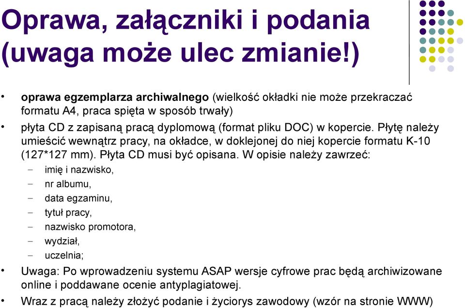 w kopercie. Płytę należy umieścić wewnątrz pracy, na okładce, w doklejonej do niej kopercie formatu K-10 (127*127 mm). Płyta CD musi być opisana.