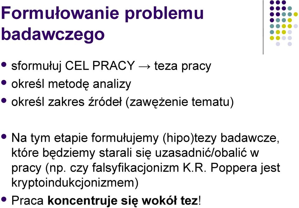 (hipo)tezy badawcze, które będziemy starali się uzasadnić/obalić w pracy (np.