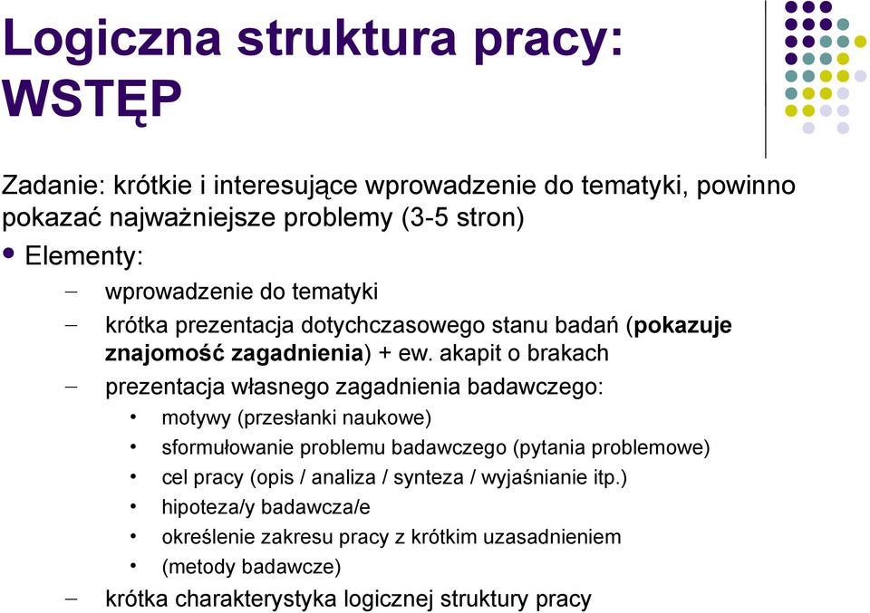 akapit o brakach prezentacja własnego zagadnienia badawczego: motywy (przesłanki naukowe) sformułowanie problemu badawczego (pytania problemowe) cel