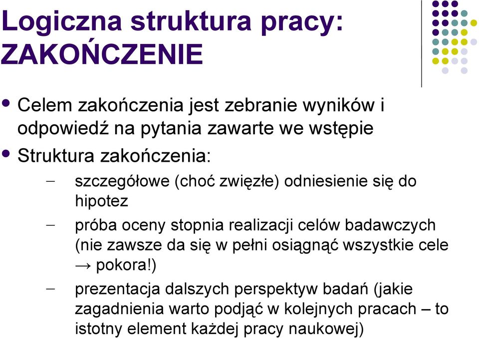 realizacji celów badawczych (nie zawsze da się w pełni osiągnąć wszystkie cele pokora!