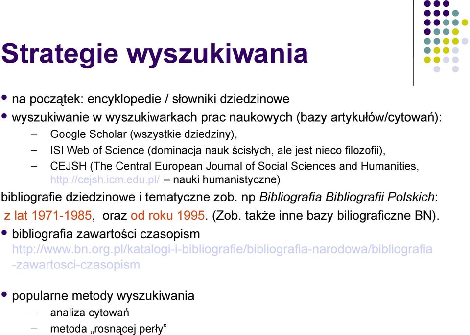 pl/ nauki humanistyczne) bibliografie dziedzinowe i tematyczne zob. np Bibliografia Bibliografii Polskich: z lat 1971-1985, oraz od roku 1995. (Zob. także inne bazy biliograficzne BN).