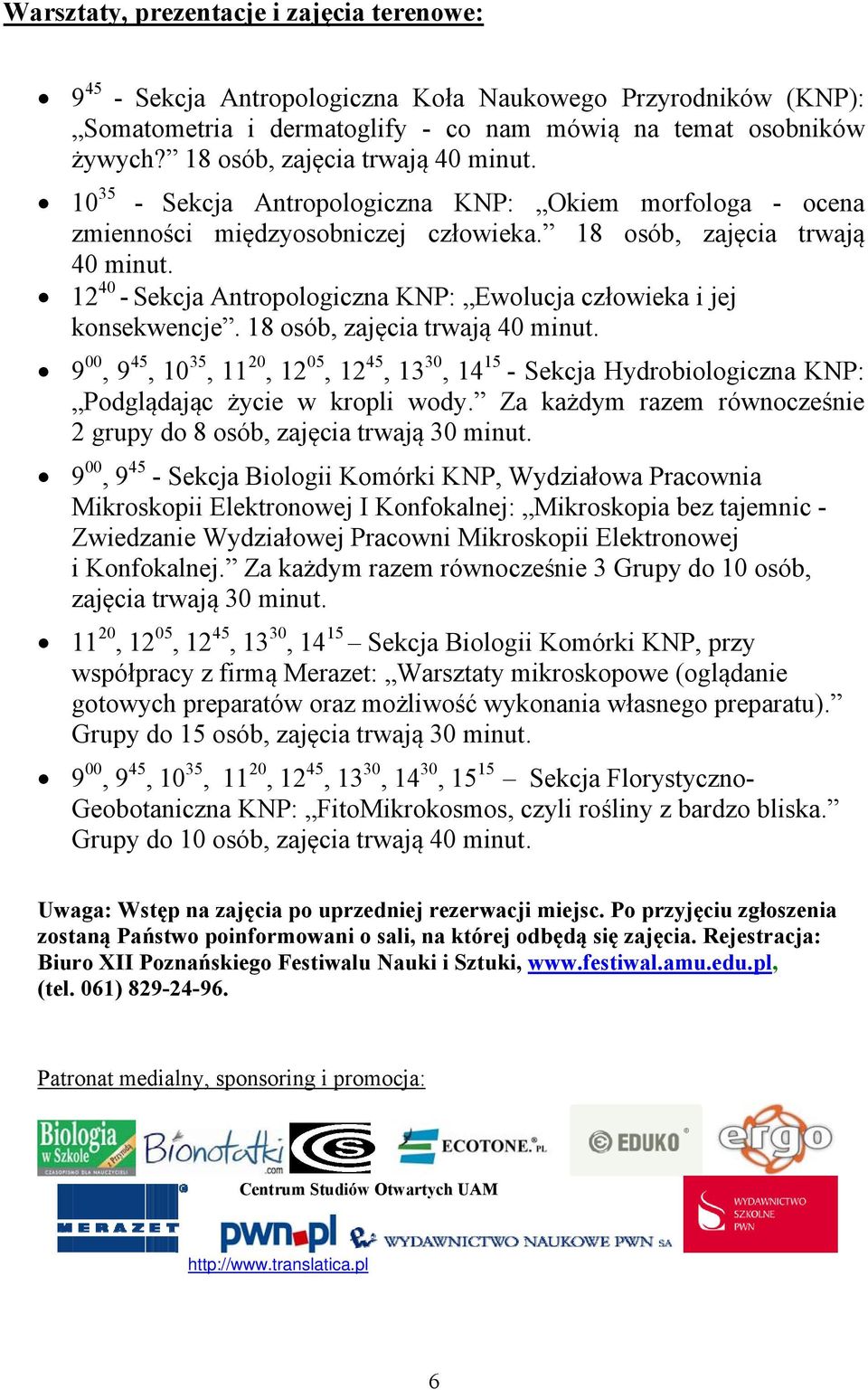 12 40 - Sekcja Antropologiczna KNP: Ewolucja człowieka i jej konsekwencje. 18 osób, zajęcia trwają 40 minut.