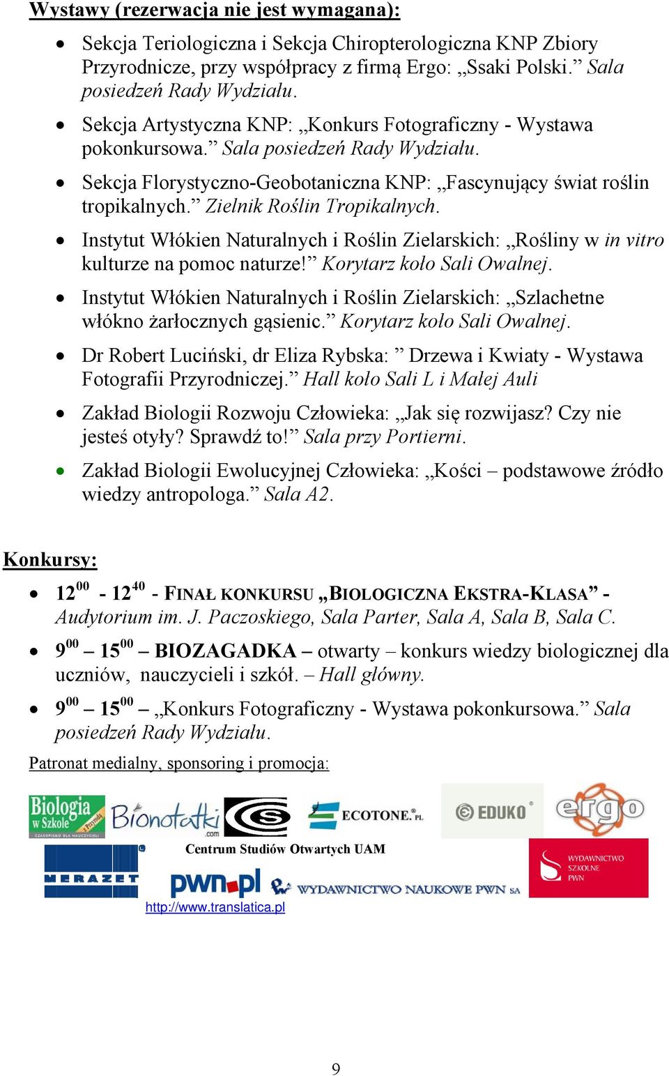 Zielnik Roślin Tropikalnych. Instytut Włókien Naturalnych i Roślin Zielarskich: Rośliny w in vitro kulturze na pomoc naturze! Korytarz koło Sali Owalnej.
