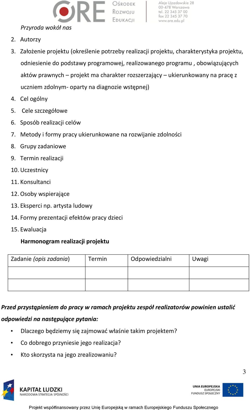 rozszerzający ukierunkowany na pracę z uczniem zdolnym- oparty na diagnozie wstępnej) 4. Cel ogólny 5. Cele szczegółowe 6. Sposób realizacji celów 7.