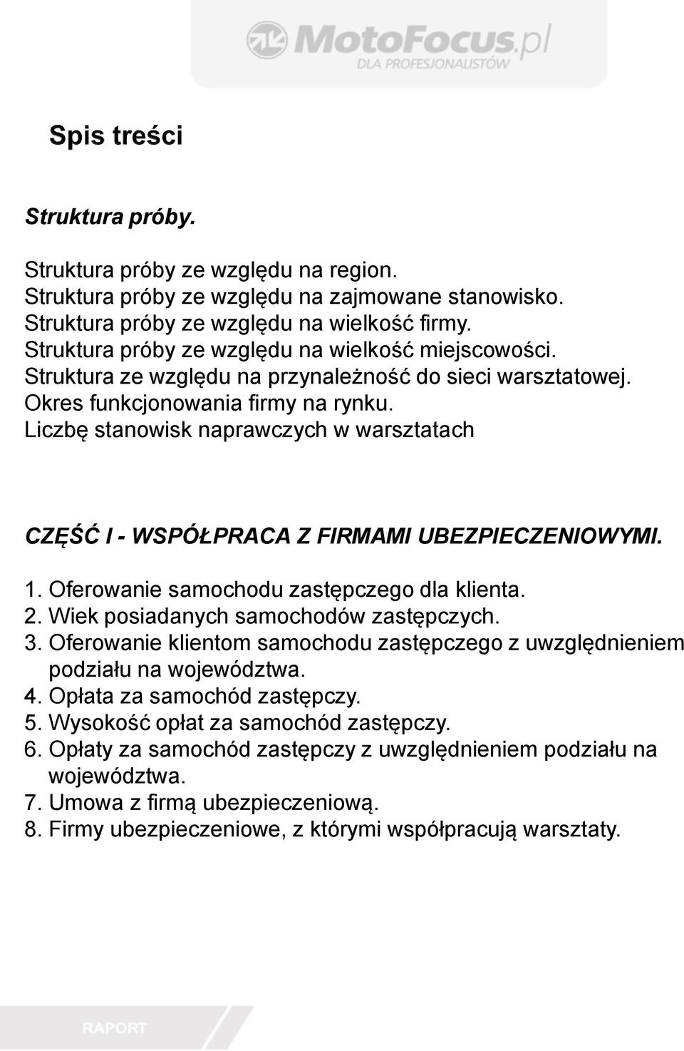 Liczbę stanowisk naprawczych w warsztatach CZĘŚĆ I - WSPÓŁPRACA Z FIRMAMI UBEZPIECZENIOWYMI. 1. Oferowanie samochodu zastępczego dla klienta. 2. Wiek posiadanych samochodów zastępczych. 3.