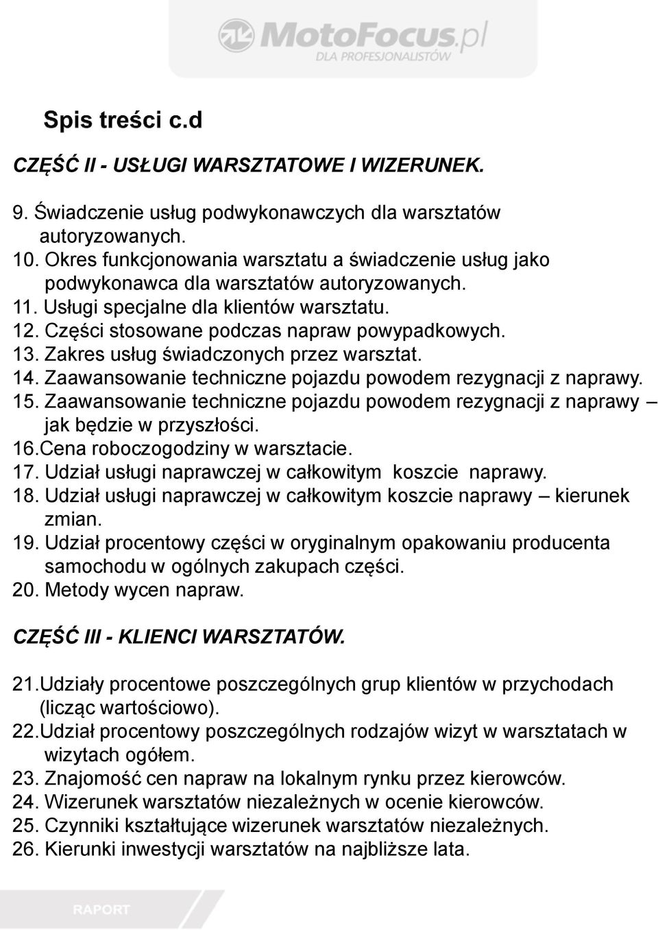 Zakres usług świadczonych przez warsztat. 14. Zaawansowanie techniczne pojazdu powodem rezygnacji z naprawy. 15. Zaawansowanie techniczne pojazdu powodem rezygnacji z naprawy jak będzie w przyszłości.