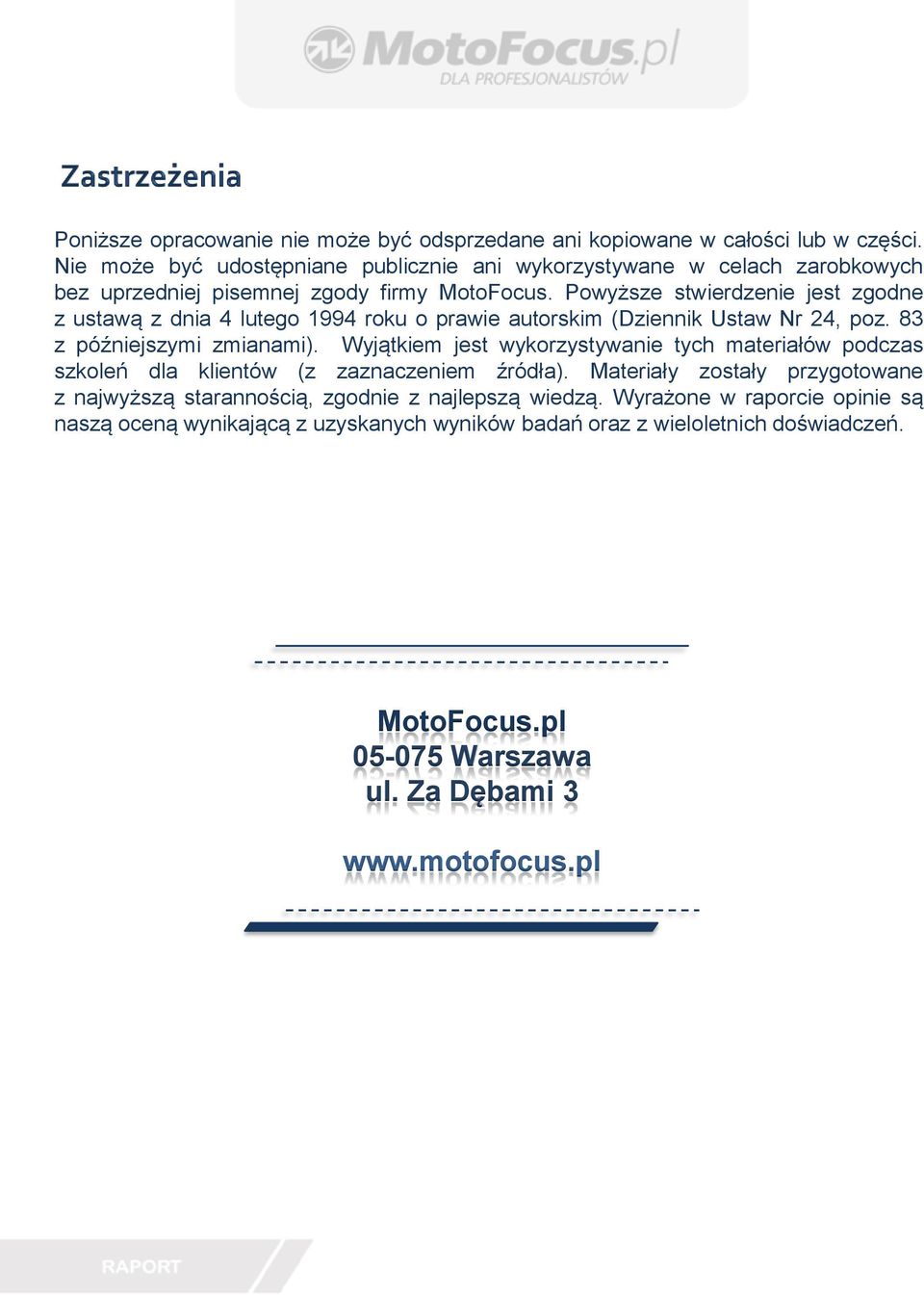 Powyższe stwierdzenie jest zgodne z ustawą z dnia 4 lutego 1994 roku o prawie autorskim (Dziennik Ustaw Nr 24, poz. 83 z późniejszymi zmianami).