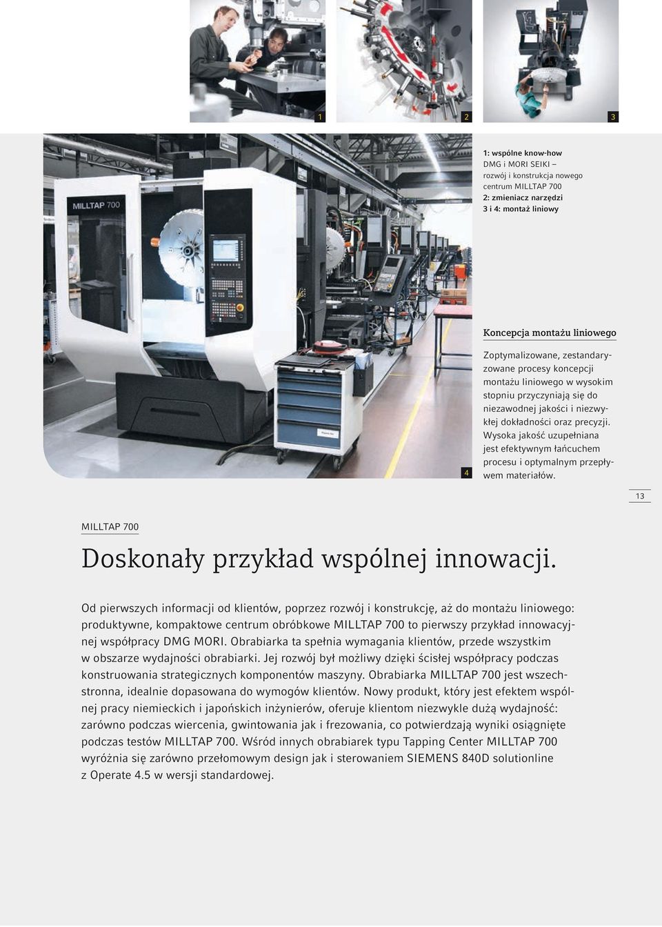 Wysoka jakość uzupełniana jest efektywnym łańcuchem procesu i optymalnym przepływem materiałów. 13 Doskonały przykład wspólnej innowacji.