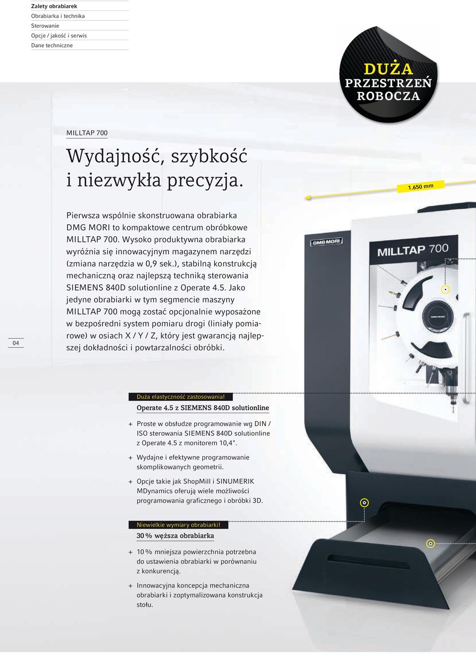 ), stabilną konstrukcją mechaniczną oraz najlepszą techniką sterowania SIEMENS 840D solutionline z Operate 4.5.