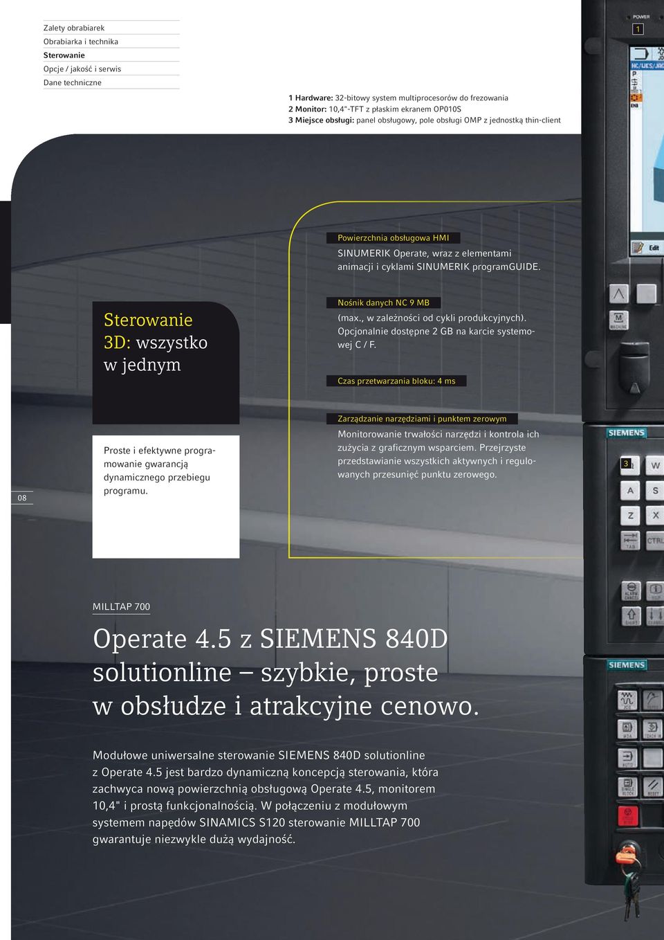 Sterowanie 3D: wszystko w jednym Nośnik danych NC 9 MB (max., w zależności od cykli produkcyjnych). Opcjonalnie dostępne 2 GB na karcie systemowej C / F.