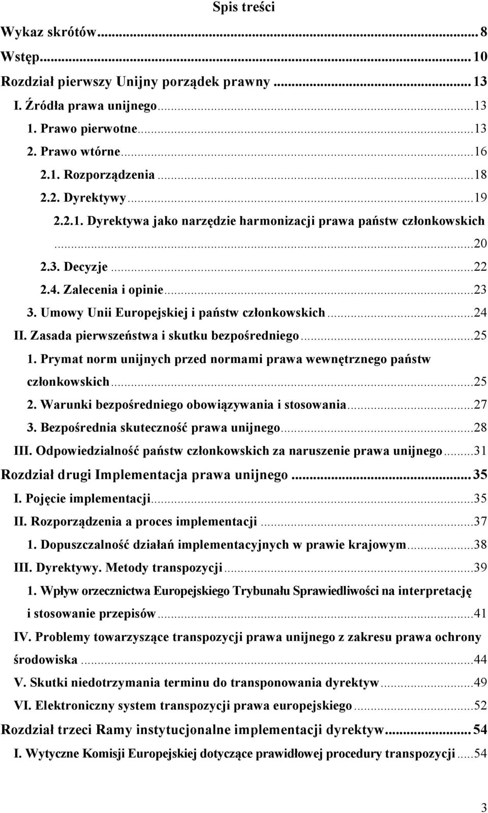 Zasada pierwszeństwa i skutku bezpośredniego... 25 1. Prymat norm unijnych przed normami prawa wewnętrznego państw członkowskich... 25 2. Warunki bezpośredniego obowiązywania i stosowania... 27 3.