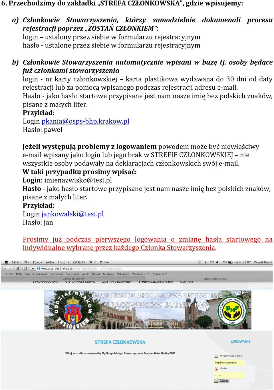 osoby będące już członkami stowarzyszenia login - nr karty członkowskiej karta plastikowa wydawana do 30 dni od daty rejestracji lub za pomocą wpisanego podczas rejestracji adresu e- mail.