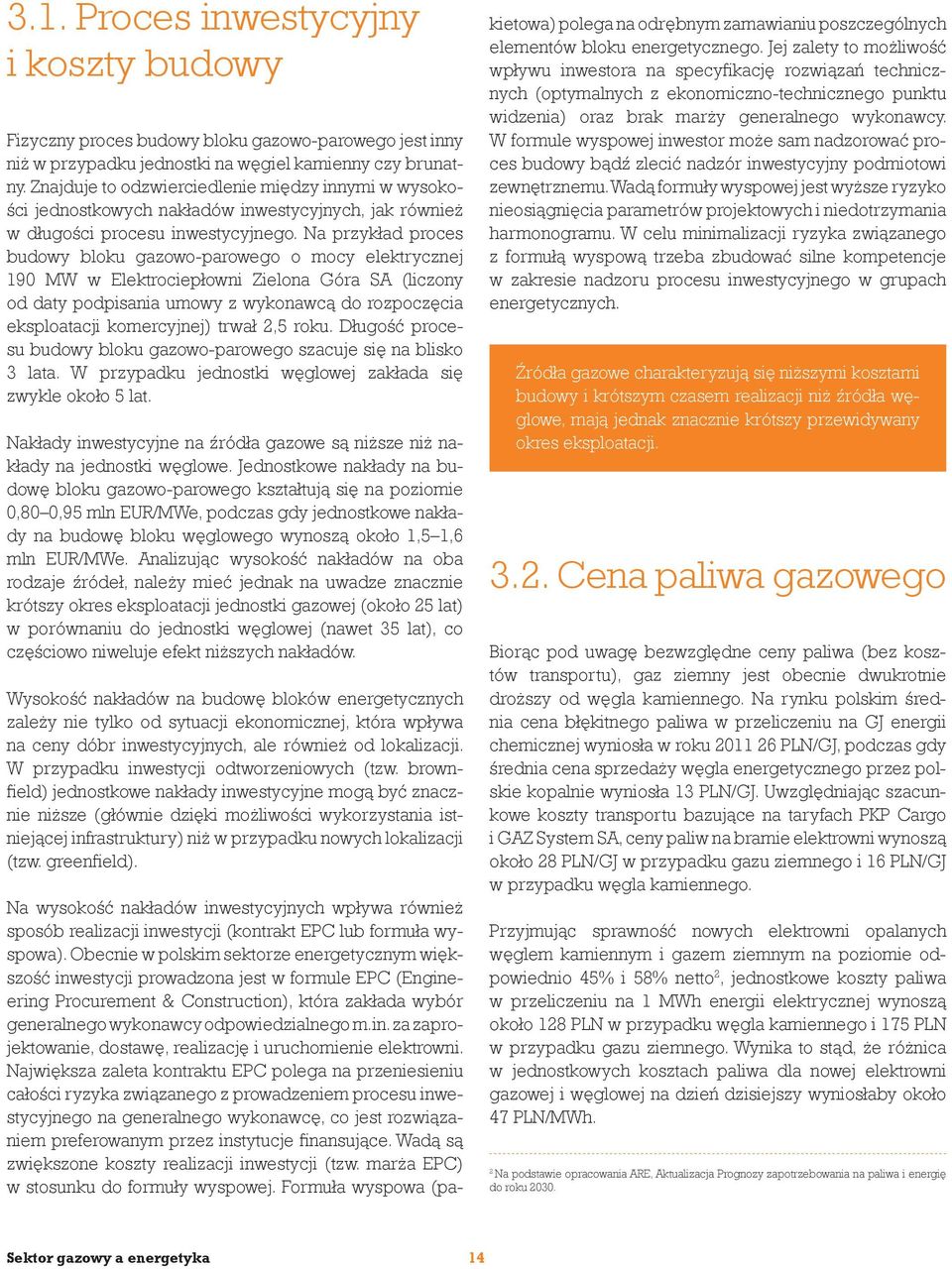 Na przykład proces budowy bloku gazowo-parowego o mocy elektrycznej 190 MW w Elektrociepłowni Zielona Góra SA (liczony od daty podpisania umowy z wykonawcą do rozpoczęcia eksploatacji komercyjnej)