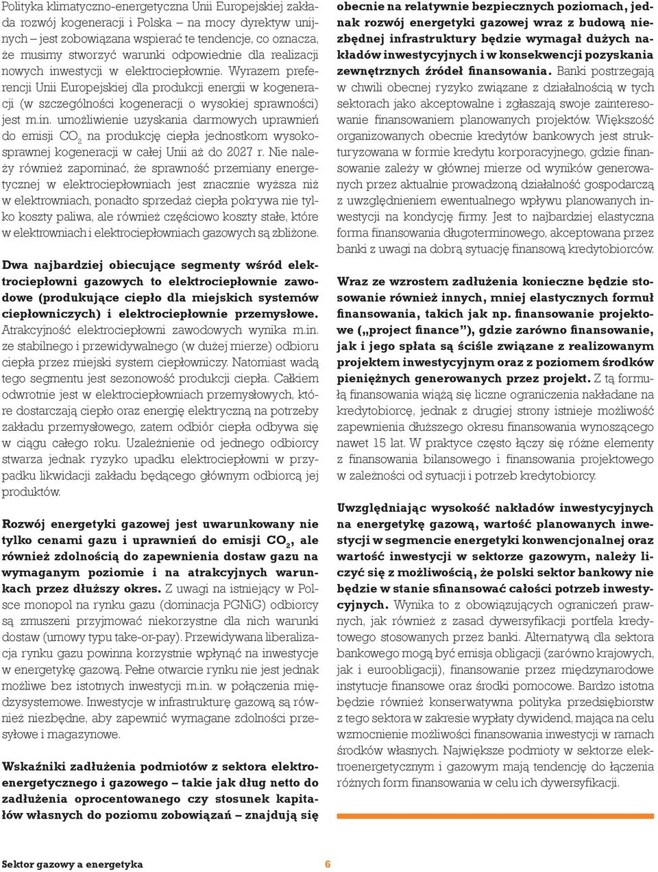 in. umożliwienie uzyskania darmowych uprawnień do emisji CO 2 na produkcję ciepła jednostkom wysokosprawnej kogeneracji w całej Unii aż do 2027 r.