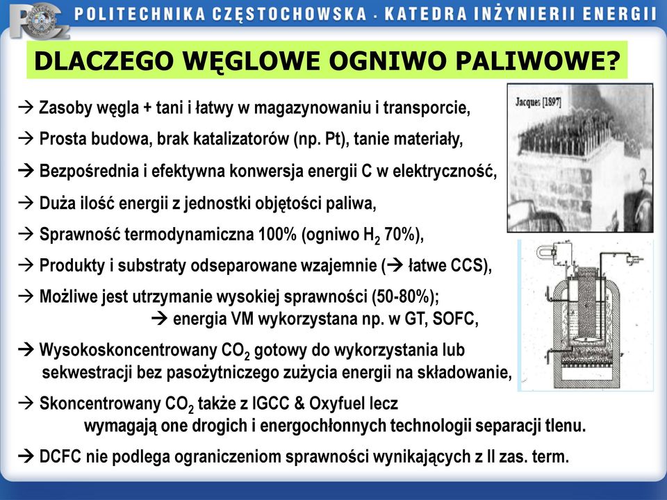 substraty odseparowane wzajemnie ( łatwe CCS), Możliwe jest utrzymanie wysokiej sprawności (50-80%); energia VM wykorzystana np.