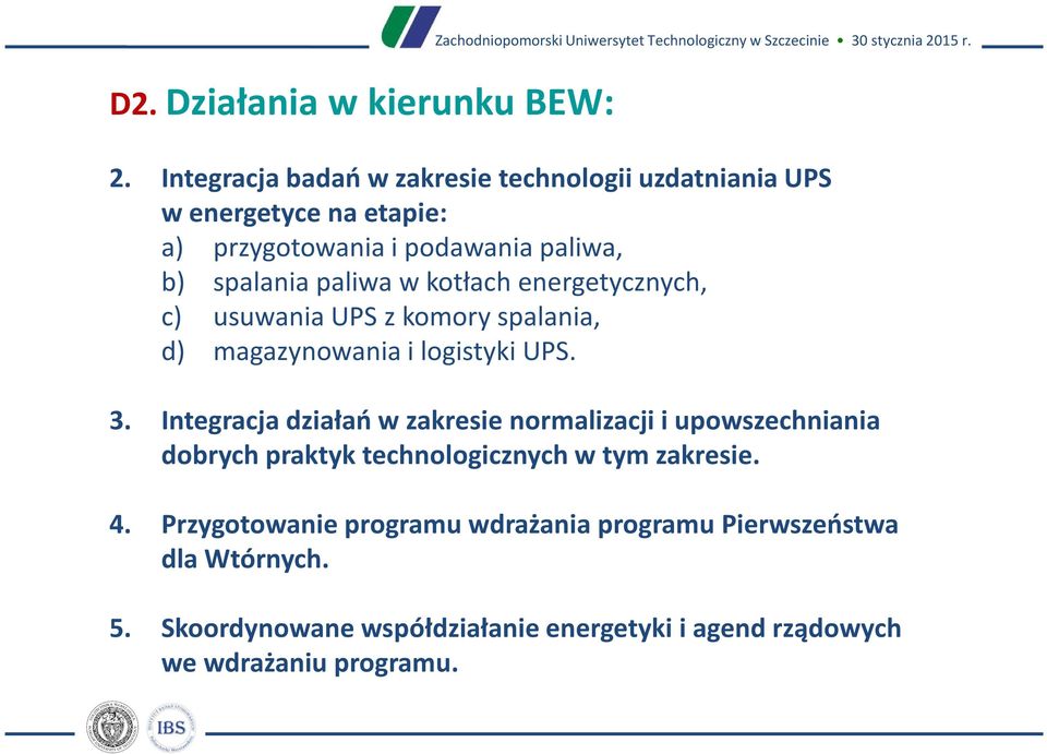 Integracja badań w zakresie technologii uzdatniania UPS w energetyce na etapie: a) przygotowania i podawania paliwa, b) spalania paliwa w kotłach