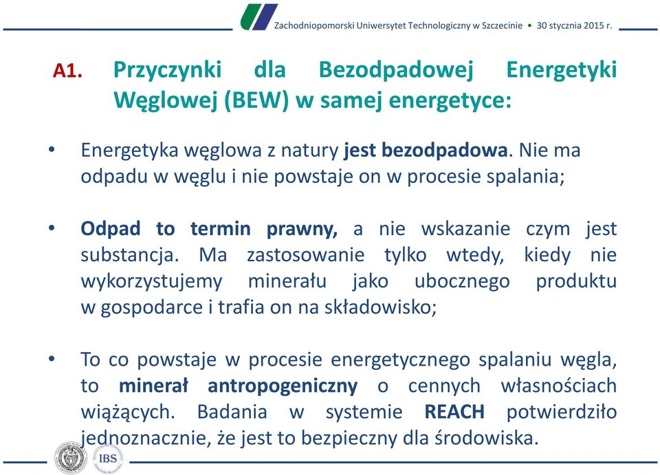 Ma zastosowanie tylko wtedy, kiedy nie wykorzystujemy minerału jako ubocznego produktu w gospodarce i trafia on na składowisko; To co powstaje w