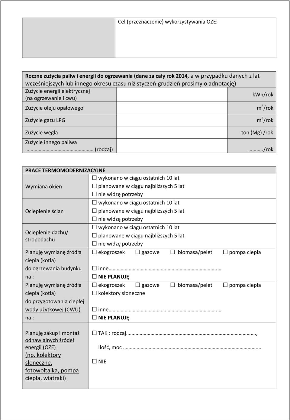 ./rok PRACE TERMOMODERNIZACYJNE Wymiana okien planowane w ciągu najbliższych 5 lat Ocieplenie ścian planowane w ciągu najbliższych 5 lat Ocieplenie dachu/ stropodachu Planuję wymianę źródła ciepła