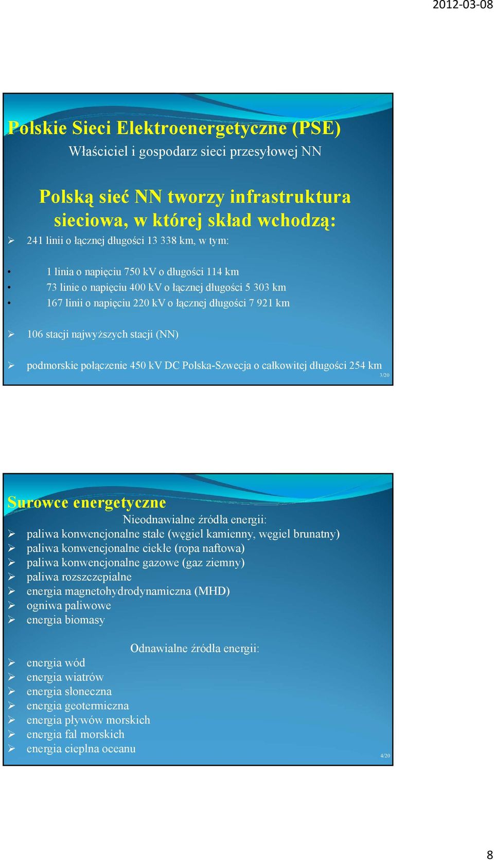 podmorskie połączenie 450 kv DC Polska-Szwecja o całkowitej długości 254 km 3/20 Surowce energetyczne Nieodnawialne źródła energii: paliwa konwencjonalne stałe (węgiel kamienny, węgiel brunatny)