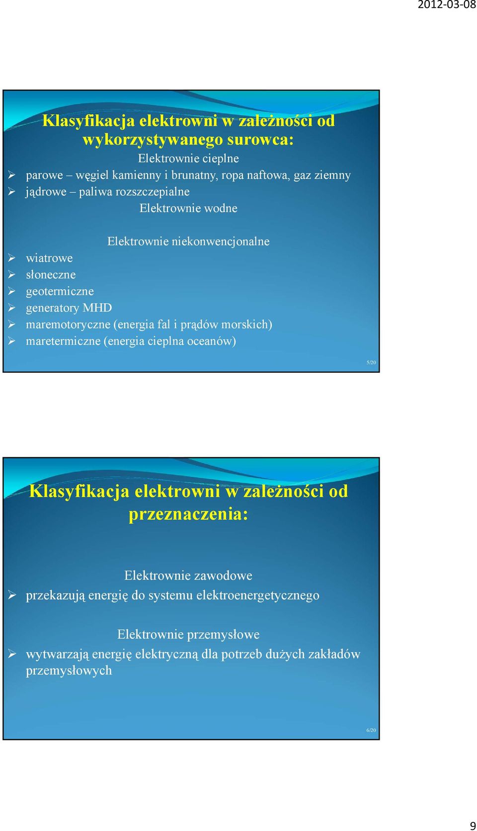 fal i prądów morskich) maretermiczne (energia cieplna oceanów) 5/20 Klasyfikacja elektrowni w zależności od przeznaczenia: Elektrownie zawodowe