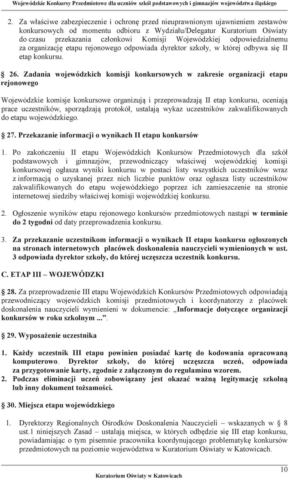 Zadania wojewódzkich komisji konkursowych w zakresie organizacji etapu rejonowego Wojewódzkie komisje konkursowe organizują i przeprowadzają II etap konkursu, oceniają prace uczestników, sporządzają