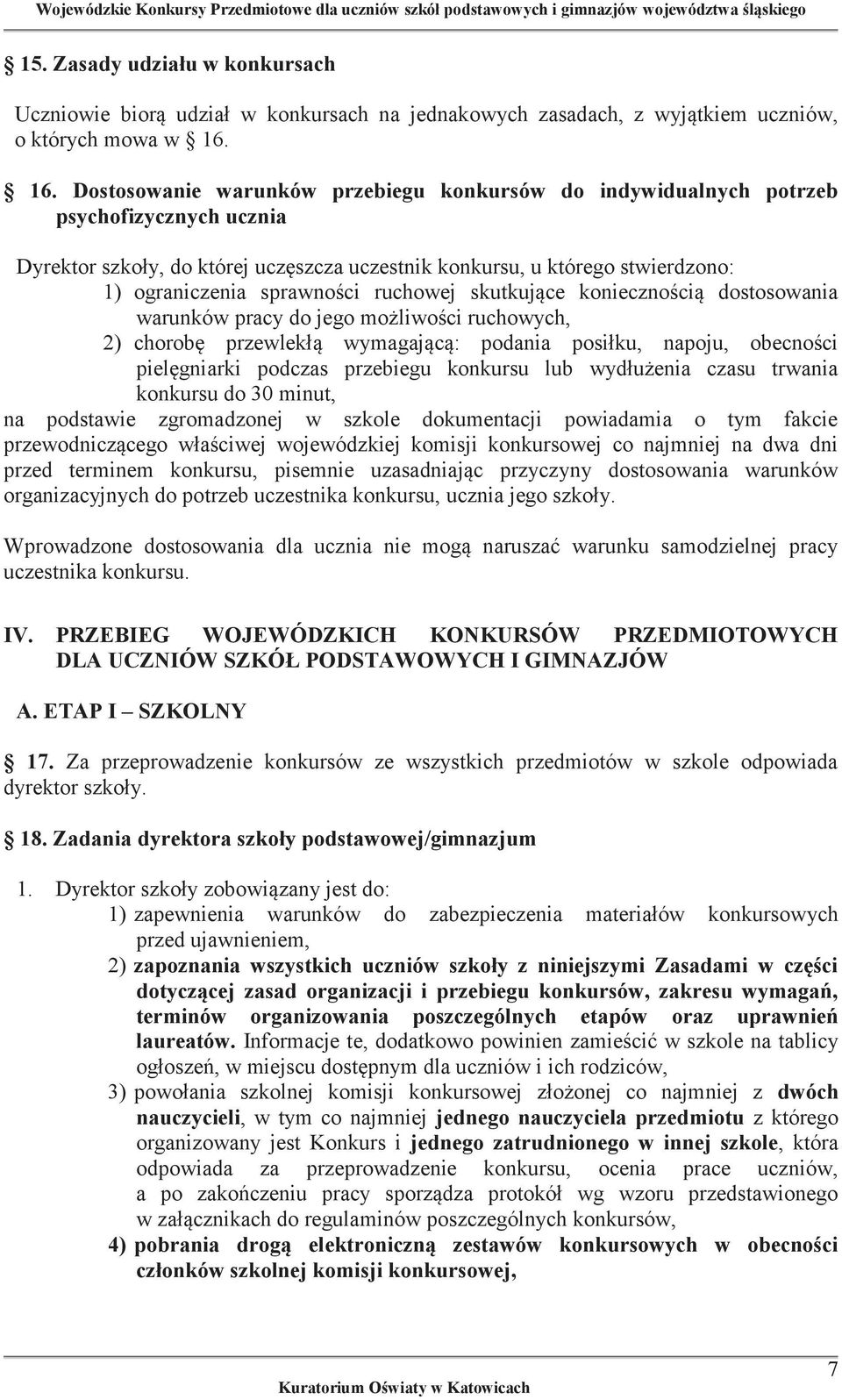 sprawności ruchowej skutkujące koniecznością dostosowania warunków pracy do jego możliwości ruchowych, 2) chorobę przewlekłą wymagającą: podania posiłku, napoju, obecności pielęgniarki podczas