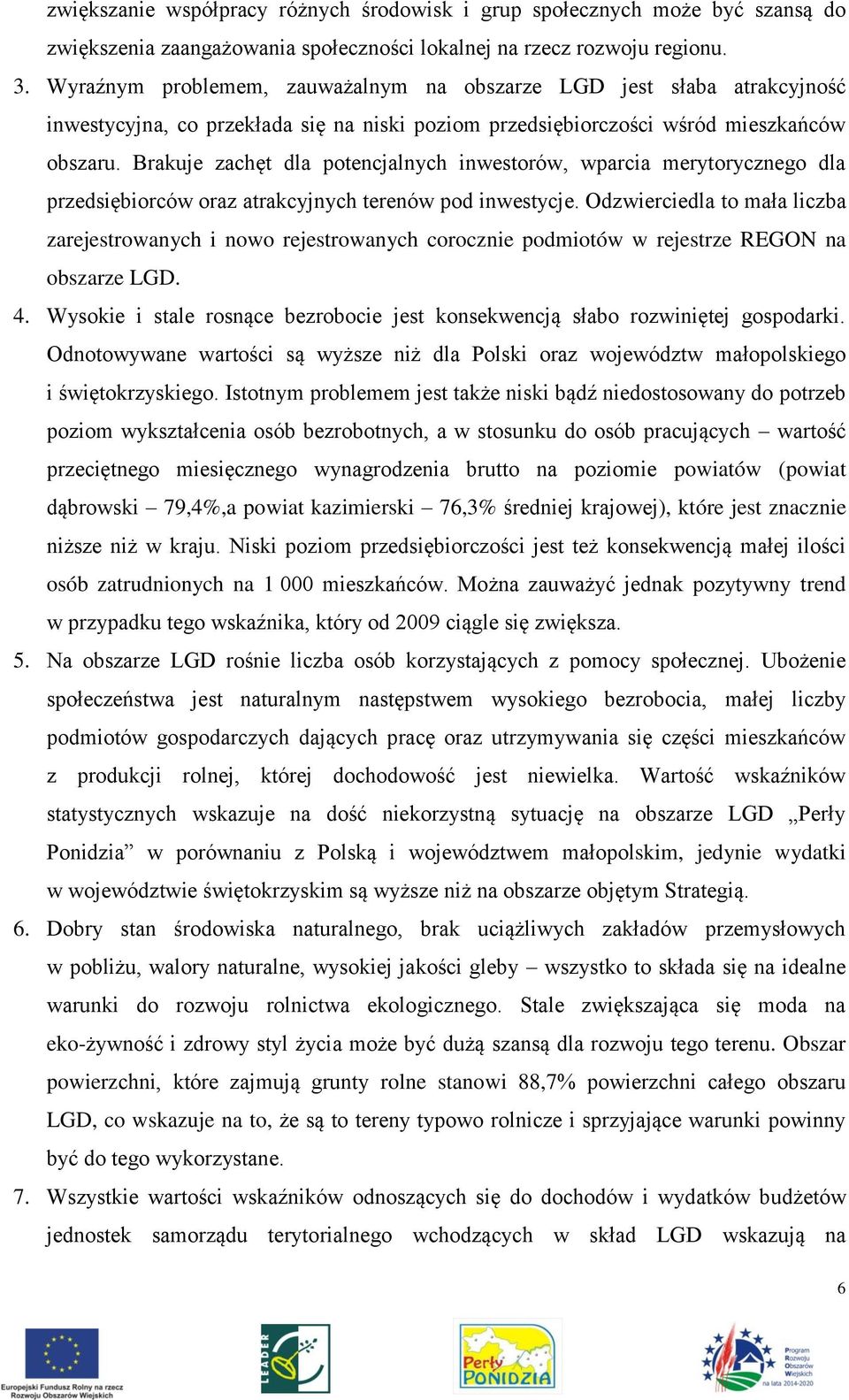 Brakuje zachęt dla potencjalnych inwestorów, wparcia merytorycznego dla przedsiębiorców oraz atrakcyjnych terenów pod inwestycje.