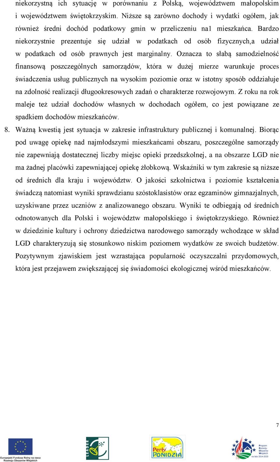 Bardzo niekorzystnie prezentuje się udział w podatkach od osób fizycznych,a udział w podatkach od osób prawnych jest marginalny.