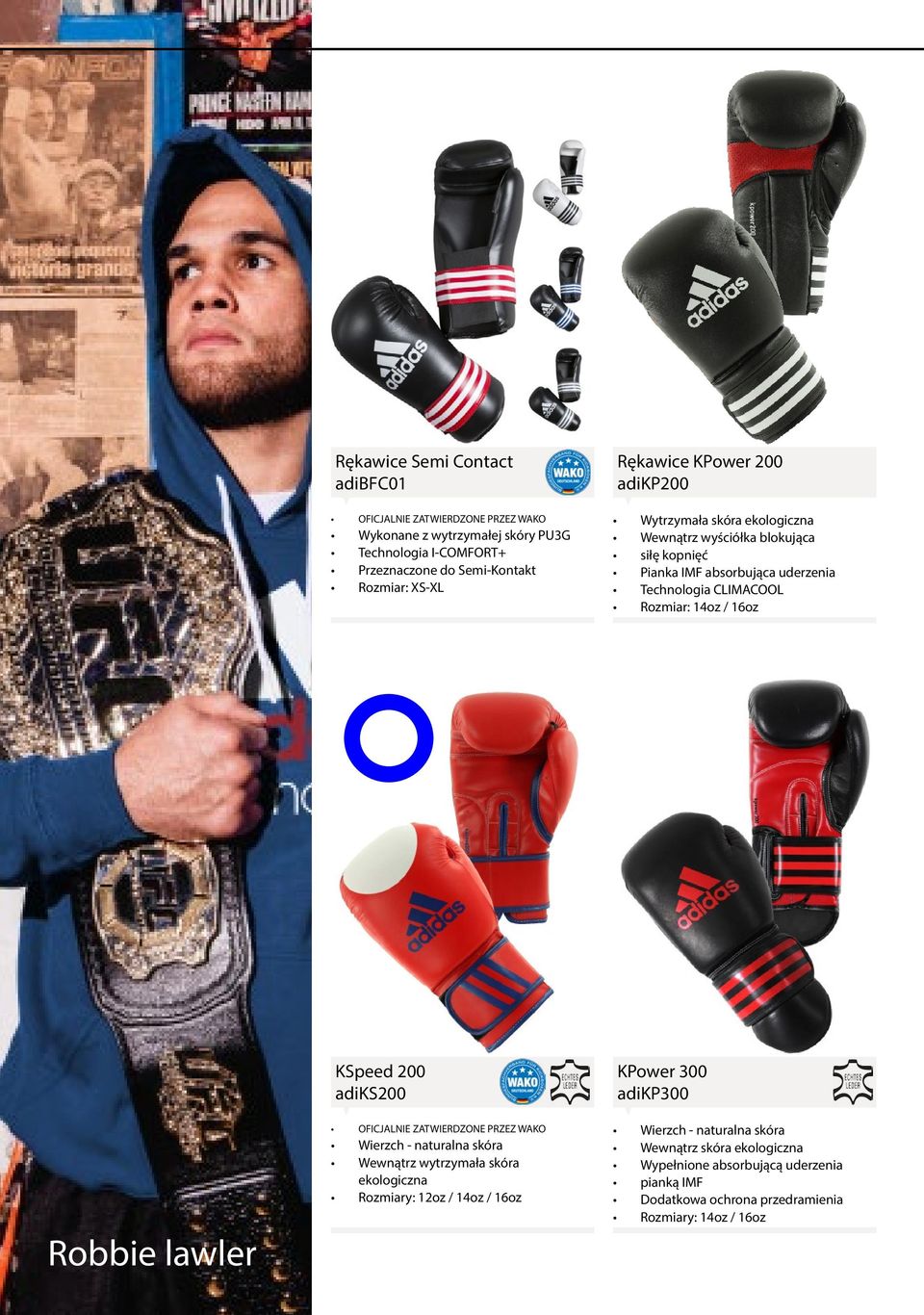 / 16oz Robbie lawler KSpeed 200 adiks200 OFICJALNIE ZATWIERDZONE PRZEZ WAKO Wierzch - naturalna skóra Wewnątrz wytrzymała skóra ekologiczna Rozmiary: 12oz / 14oz / 16oz