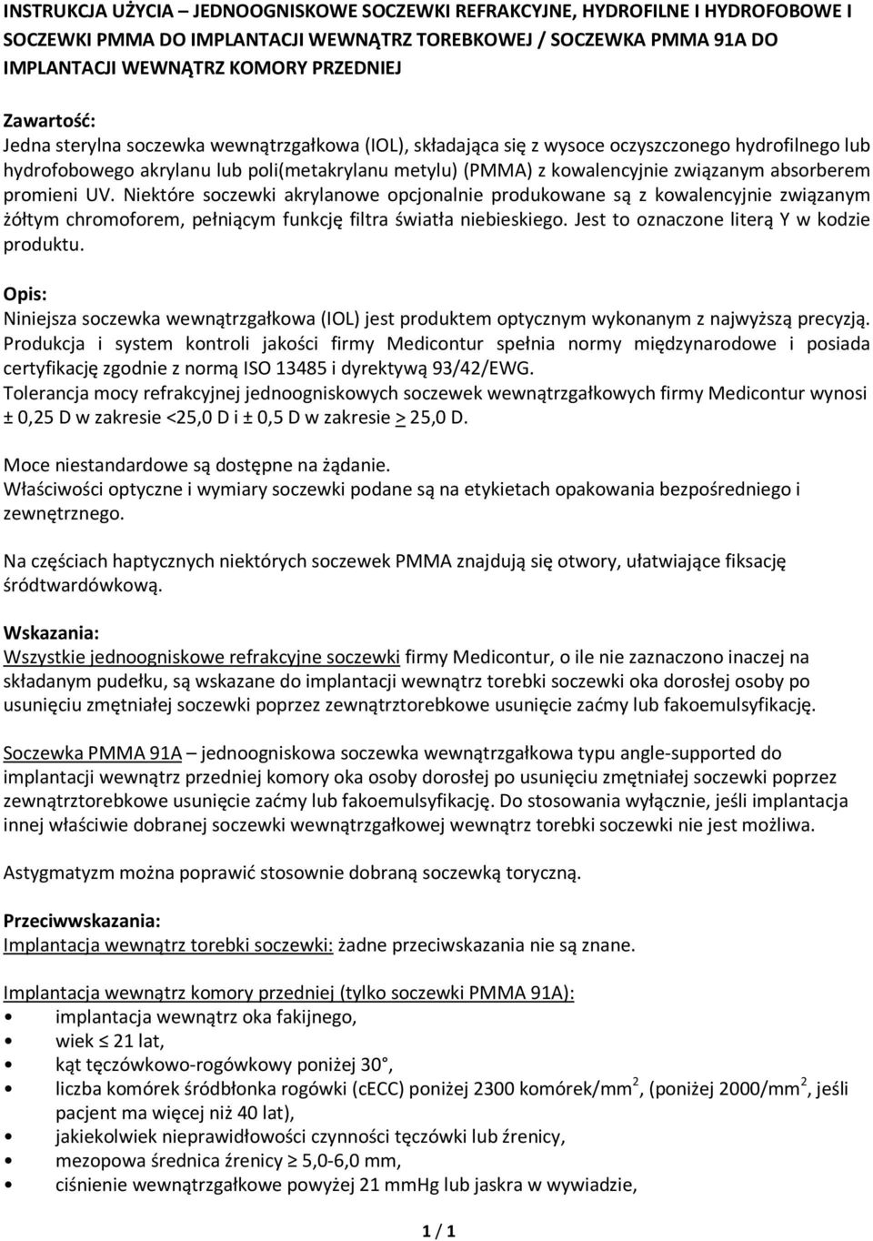 absorberem promieni UV. Niektóre soczewki akrylanowe opcjonalnie produkowane są z kowalencyjnie związanym żółtym chromoforem, pełniącym funkcję filtra światła niebieskiego.