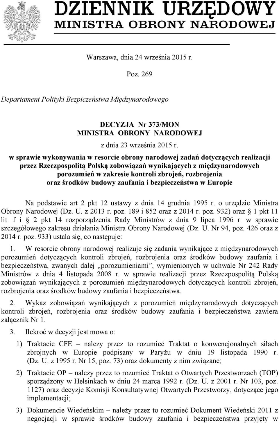 rozbrojenia oraz środków budowy zaufania i bezpieczeństwa w Europie Na podstawie art 2 pkt 12 ustawy z dnia 14 grudnia 1995 r. o urzędzie Ministra Obrony Narodowej (Dz. U. z 2013 r. poz.