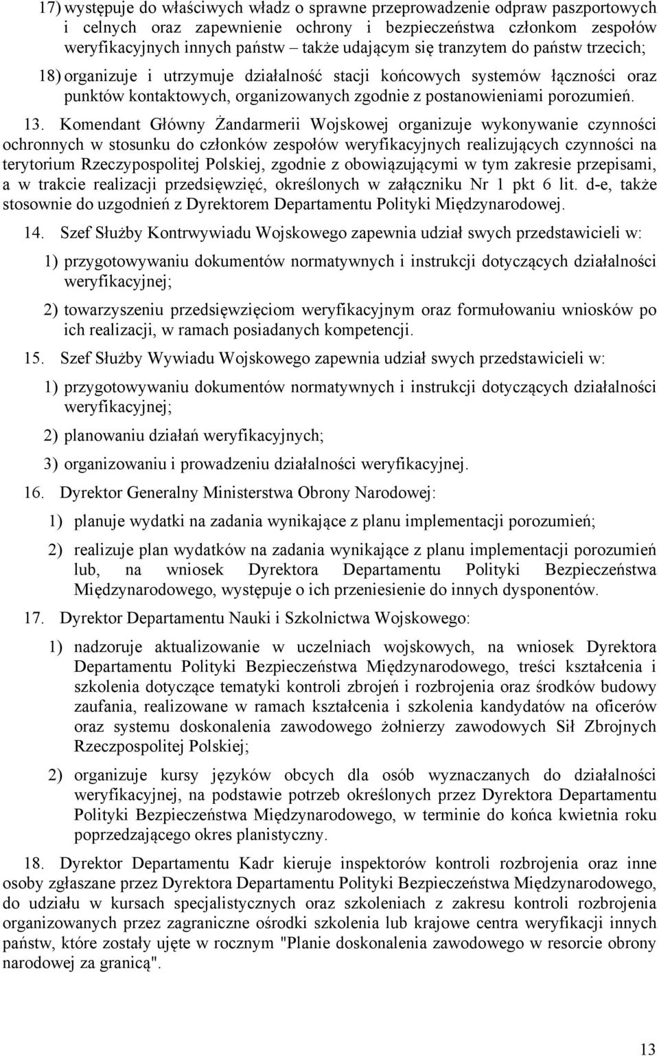 Komendant Główny Żandarmerii Wojskowej organizuje wykonywanie czynności ochronnych w stosunku do członków zespołów weryfikacyjnych realizujących czynności na terytorium Rzeczypospolitej Polskiej,