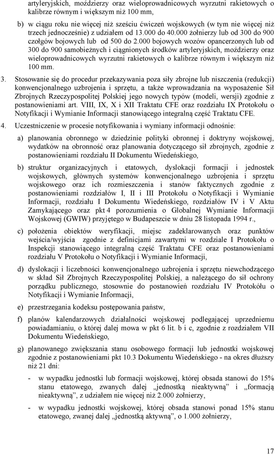 000 bojowych wozów opancerzonych lub od 300 do 900 samobieżnych i ciągnionych środków artyleryjskich, moździerzy oraz wieloprowadnicowych wyrzutni rakietowych o kalibrze równym i większym niż 100 mm.