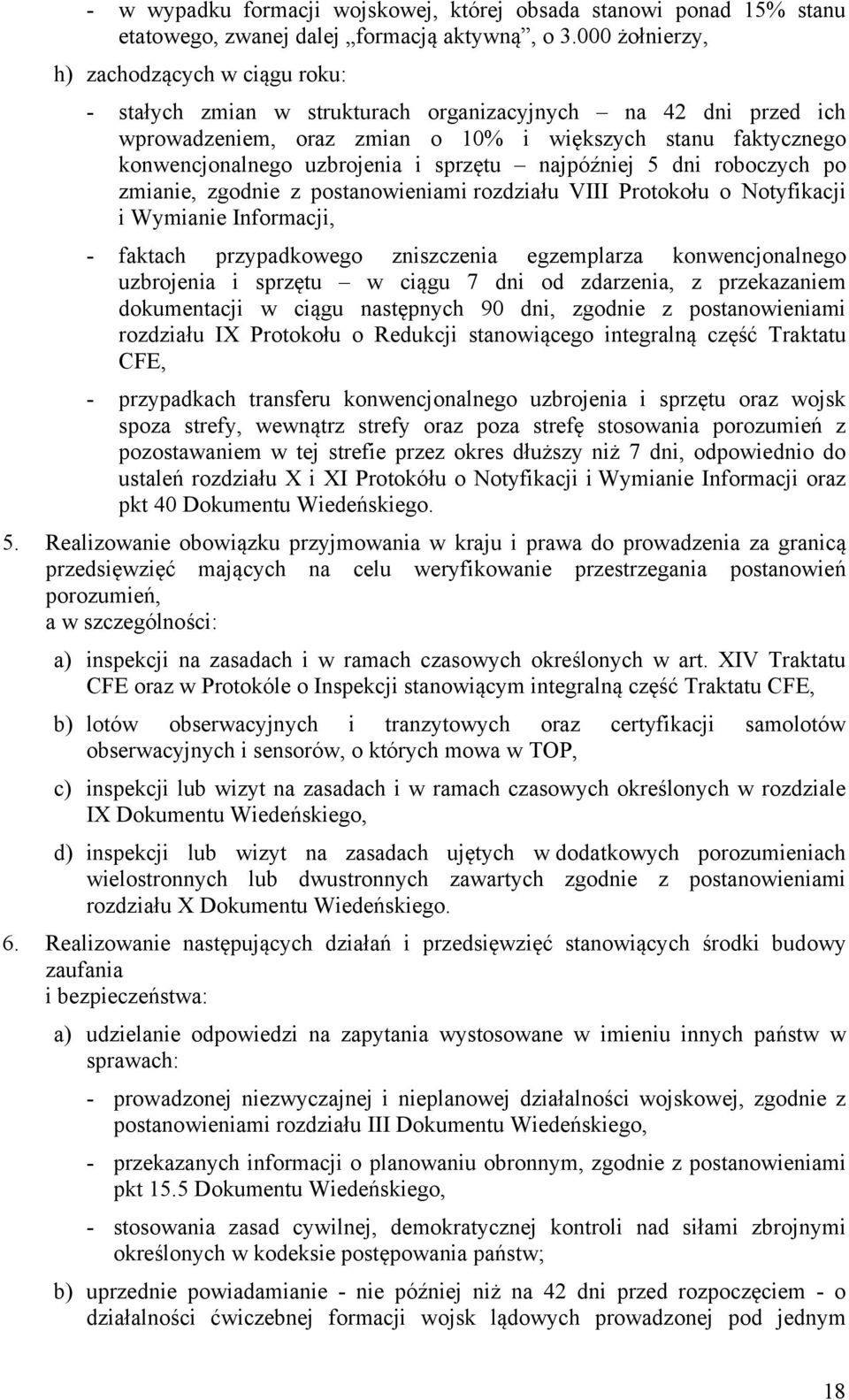 uzbrojenia i sprzętu najpóźniej 5 dni roboczych po zmianie, zgodnie z postanowieniami rozdziału VIII Protokołu o Notyfikacji i Wymianie Informacji, - faktach przypadkowego zniszczenia egzemplarza