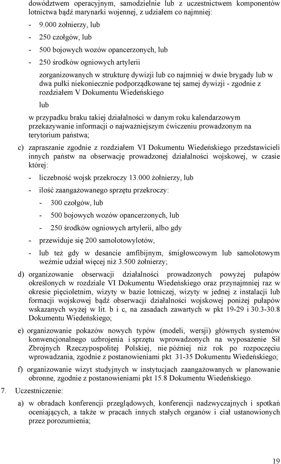 niekoniecznie podporządkowane tej samej dywizji - zgodnie z rozdziałem V Dokumentu Wiedeńskiego lub w przypadku braku takiej działalności w danym roku kalendarzowym przekazywanie informacji o