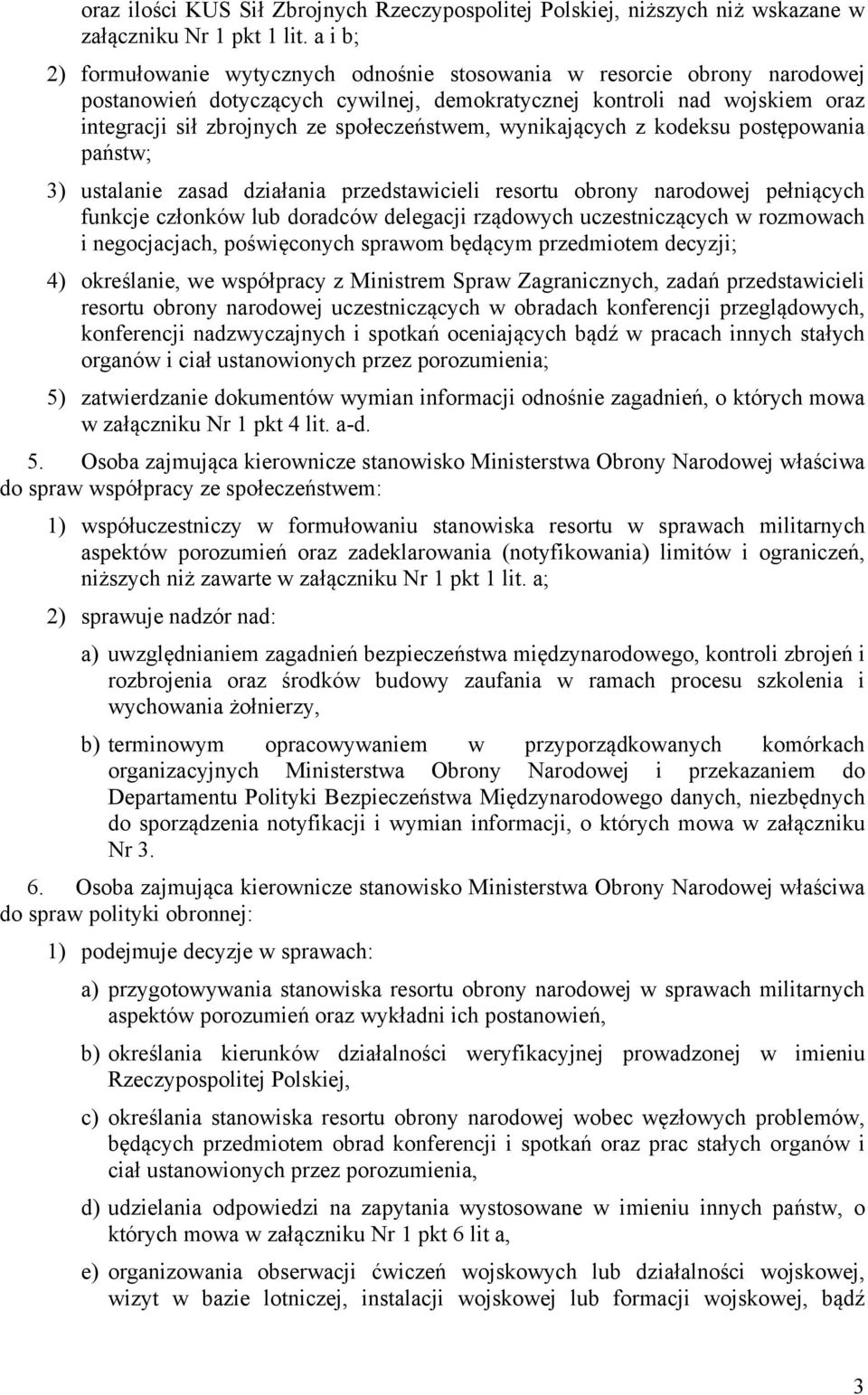 społeczeństwem, wynikających z kodeksu postępowania państw; 3) ustalanie zasad działania przedstawicieli resortu obrony narodowej pełniących funkcje członków lub doradców delegacji rządowych