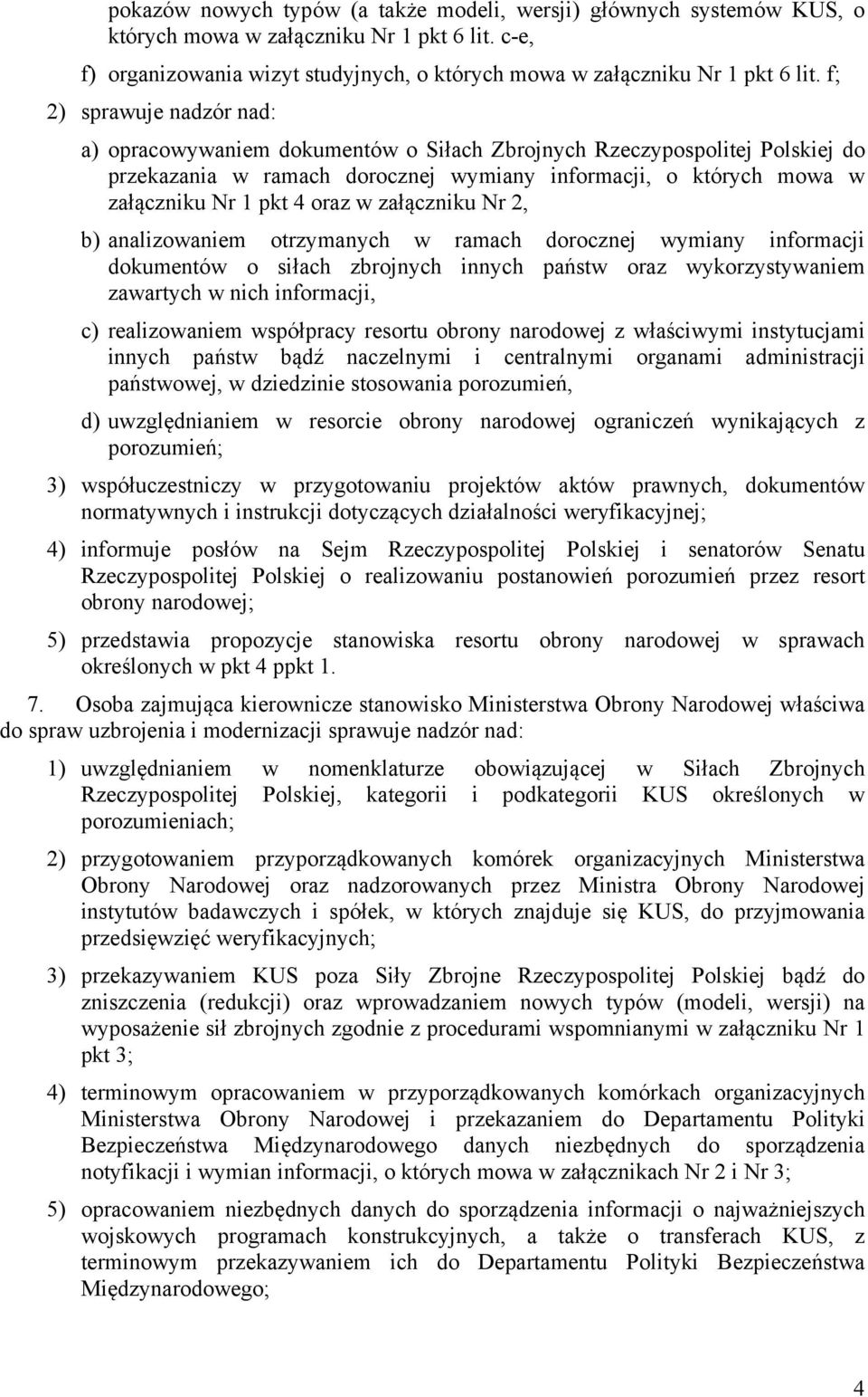 w załączniku Nr 2, b) analizowaniem otrzymanych w ramach dorocznej wymiany informacji dokumentów o siłach zbrojnych innych państw oraz wykorzystywaniem zawartych w nich informacji, c) realizowaniem