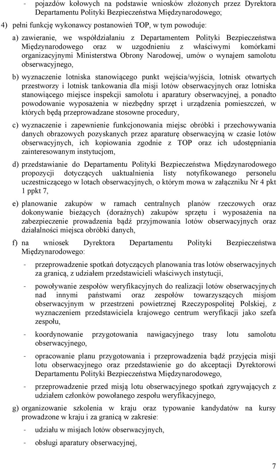 obserwacyjnego, b) wyznaczenie lotniska stanowiącego punkt wejścia/wyjścia, lotnisk otwartych przestworzy i lotnisk tankowania dla misji lotów obserwacyjnych oraz lotniska stanowiącego miejsce