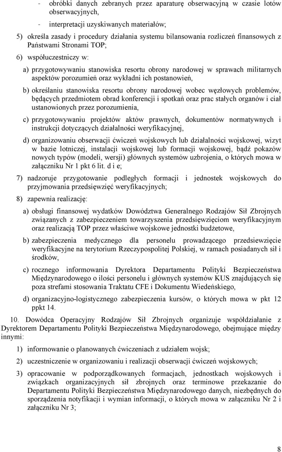 określaniu stanowiska resortu obrony narodowej wobec węzłowych problemów, będących przedmiotem obrad konferencji i spotkań oraz prac stałych organów i ciał ustanowionych przez porozumienia, c)